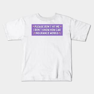 Please Don't Hit Me I Don't Know How Car Insurance Works, Funny Car Insurance Bumper Kids T-Shirt